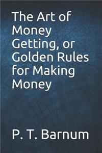 The Art of Money Getting, or Golden Rules for Making Money