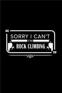 Sorry I Can't I Am Rock Climbing