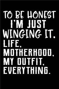 To Be Honest I'm Just Winging It. Life, Motherhood, My Outfit, Everything