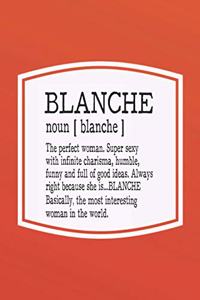 Blanche Noun [ Blanche ] the Perfect Woman Super Sexy with Infinite Charisma, Funny and Full of Good Ideas. Always Right Because She Is... Blanche