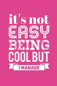 It's Not Easy Being Cool But I Manage