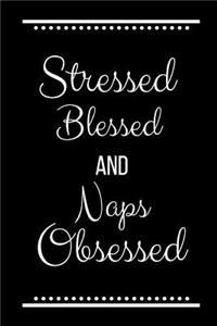 Stressed Blessed Naps Obsessed