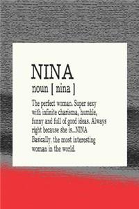 Nina Noun [ Nina ] the Perfect Woman Super Sexy with Infinite Charisma, Funny and Full of Good Ideas. Always Right Because She Is... Nina