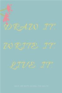 Draw it. Write it. Live it. Draw and Write Journal for Adults