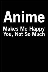 Anime Makes Me Happy You Not So Much