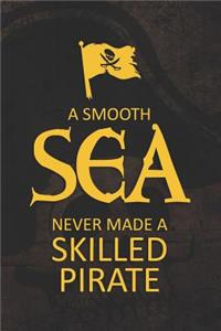 A Smooth Sea Never Made A Skilled Pirate