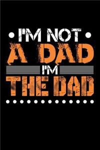 I'm Not A Dad I'm The Dad
