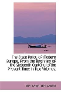 The State Policy of Modern Europe, from the Beginning of the Sixteenth Century to the Present Time