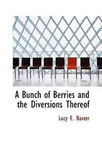 A Bunch of Berries and the Diversions Thereof