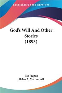 God's Will And Other Stories (1893)