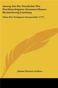 Auszug Aus Der Geschichte Des Durchlauchtigsten Gesammt-Hauses Braunschweig-Luneburg