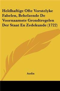 Heldhaftige Ofte Vorstelyke Fabelen, Behelzende De Voornaamste Grondtregelen Der Staat En Zedekunde (1722)