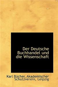 Der Deutsche Buchhandel Und Die Wissenschaft