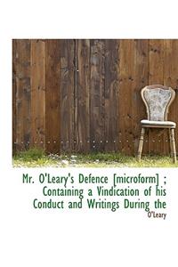 Mr. O'Leary's Defence [Microform]; Containing a Vindication of His Conduct and Writings During the