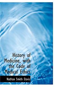 History of Medicine, with the Code of Medical Ethics