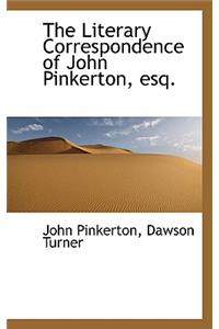 The Literary Correspondence of John Pinkerton, Esq.