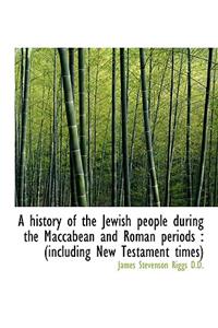 A History of the Jewish People During the Maccabean and Roman Periods