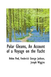 Polar Gleams, an Account of a Voyage on the Yacht