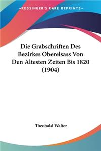 Grabschriften Des Bezirkes Oberelsass Von Den Altesten Zeiten Bis 1820 (1904)