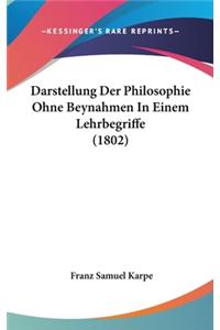 Darstellung Der Philosophie Ohne Beynahmen In Einem Lehrbegriffe (1802)