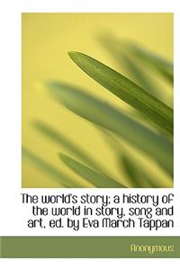 The World's Story; A History of the World in Story, Song and Art, Ed. by Eva March Tappan