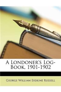 A Londoner's Log-Book, 1901-1902