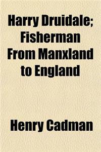 Harry Druidale; Fisherman from Manxland to England