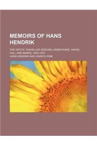 Memoirs of Hans Hendrik; The Arctic Traveller Serving Under Kane, Hayes, Hall and Nares, 1853-1876