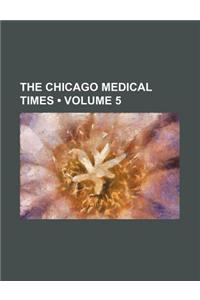 The Chicago Medical Times (Volume 5)