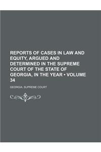 Reports of Cases in Law and Equity, Argued and Determined in the Supreme Court of the State of Georgia, in the Year (Volume 34)