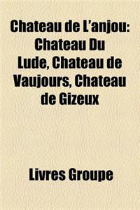 Chateau de L'Anjou: Chateau Construit Par Foulques Nerra, Chateau de Maine-Et-Loire, Chateau de Gresillon, Chateau D'Angers