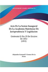 Acta De La Sesion Inaugural De La Academia Matritense De Jurisprudencia Y Legislacion