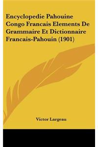 Encyclopedie Pahouine Congo Francais Elements de Grammaire Et Dictionnaire Francais-Pahouin (1901)