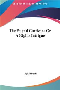 The Feign'd Curtizans or a Nights Intrigue