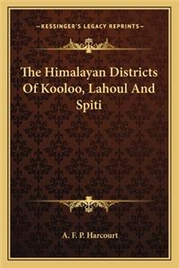Himalayan Districts of Kooloo, Lahoul and Spiti
