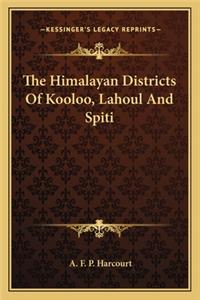 Himalayan Districts of Kooloo, Lahoul and Spiti