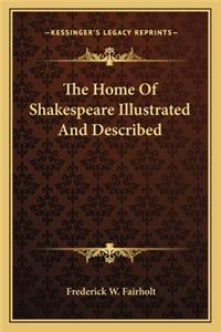 Home of Shakespeare Illustrated and Described
