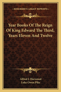 Year Books Of The Reign Of King Edward The Third, Years Eleven And Twelve