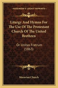 Liturgy and Hymns for the Use of the Protestant Church of the United Brethren