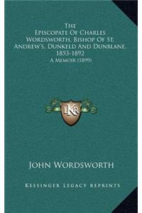 The Episcopate of Charles Wordsworth, Bishop of St. Andrew's, Dunkeld and Dunblane, 1853-1892