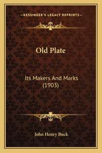 Old Plate: Its Makers and Marks (1903)