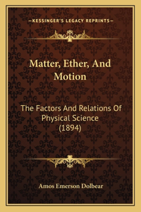 Matter, Ether, And Motion