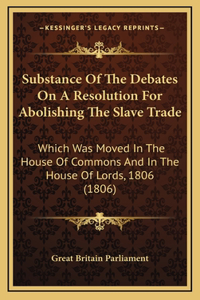 Substance of the Debates on a Resolution for Abolishing the Slave Trade
