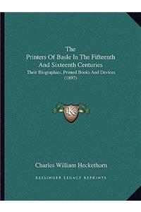 The Printers Of Basle In The Fifteenth And Sixteenth Centuries