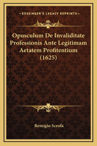 Opusculum De Invaliditate Professionis Ante Legitimam Aetatem Profitentium (1625)