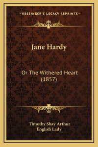 Jane Hardy: Or The Withered Heart (1857)