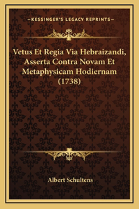 Vetus Et Regia Via Hebraizandi, Asserta Contra Novam Et Metaphysicam Hodiernam (1738)