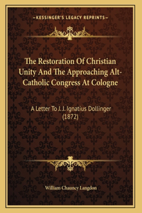 Restoration Of Christian Unity And The Approaching Alt-Catholic Congress At Cologne