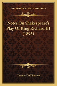 Notes On Shakespeare's Play Of King Richard III (1895)