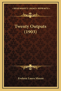 Twenty Outputs (1903)